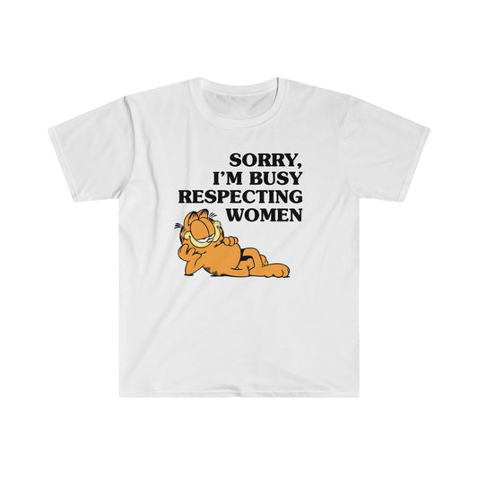Sorry, I'm Busy Respecting Women - Unisex T-Shirt
