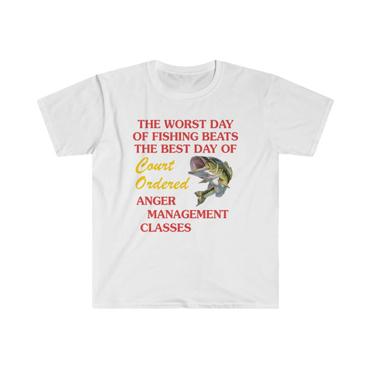 The Worst Day of Fishing Beats The Best Day of Court Ordered Anger Management Classes! Unisex T-Shirt