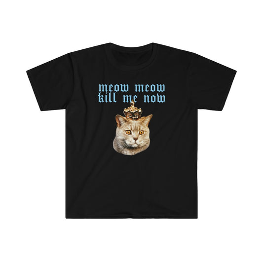Meow Meow Kill Me Now! Unisex T-Shirt