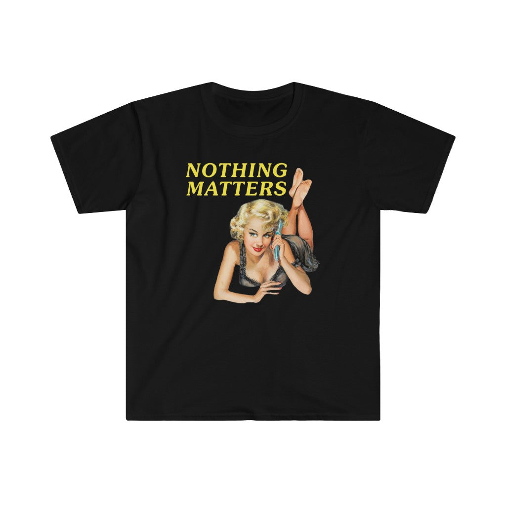 Nothing Matters Unisex T-Shirt