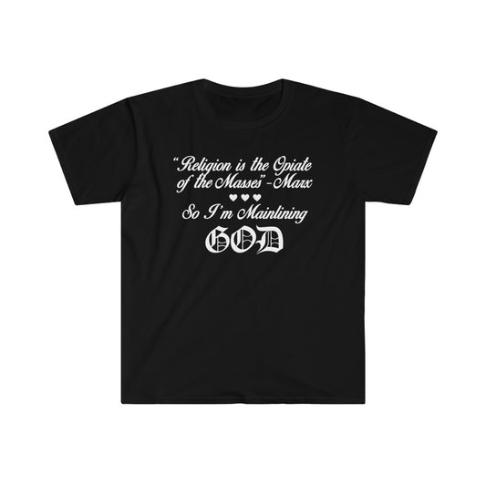 Religion is the Opiate of the Masses, So I'm Mainlining GOD - Marx Unisex T-Shirt