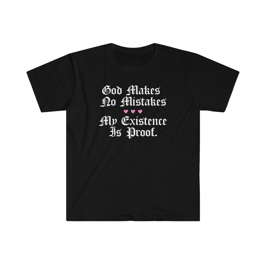 God Makes No Mistakes - My Existence is PROOF Unisex T-Shirt