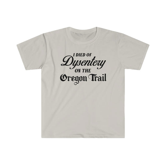 I Died of Dysentery on the Oregon Trail Unisex T-Shirt