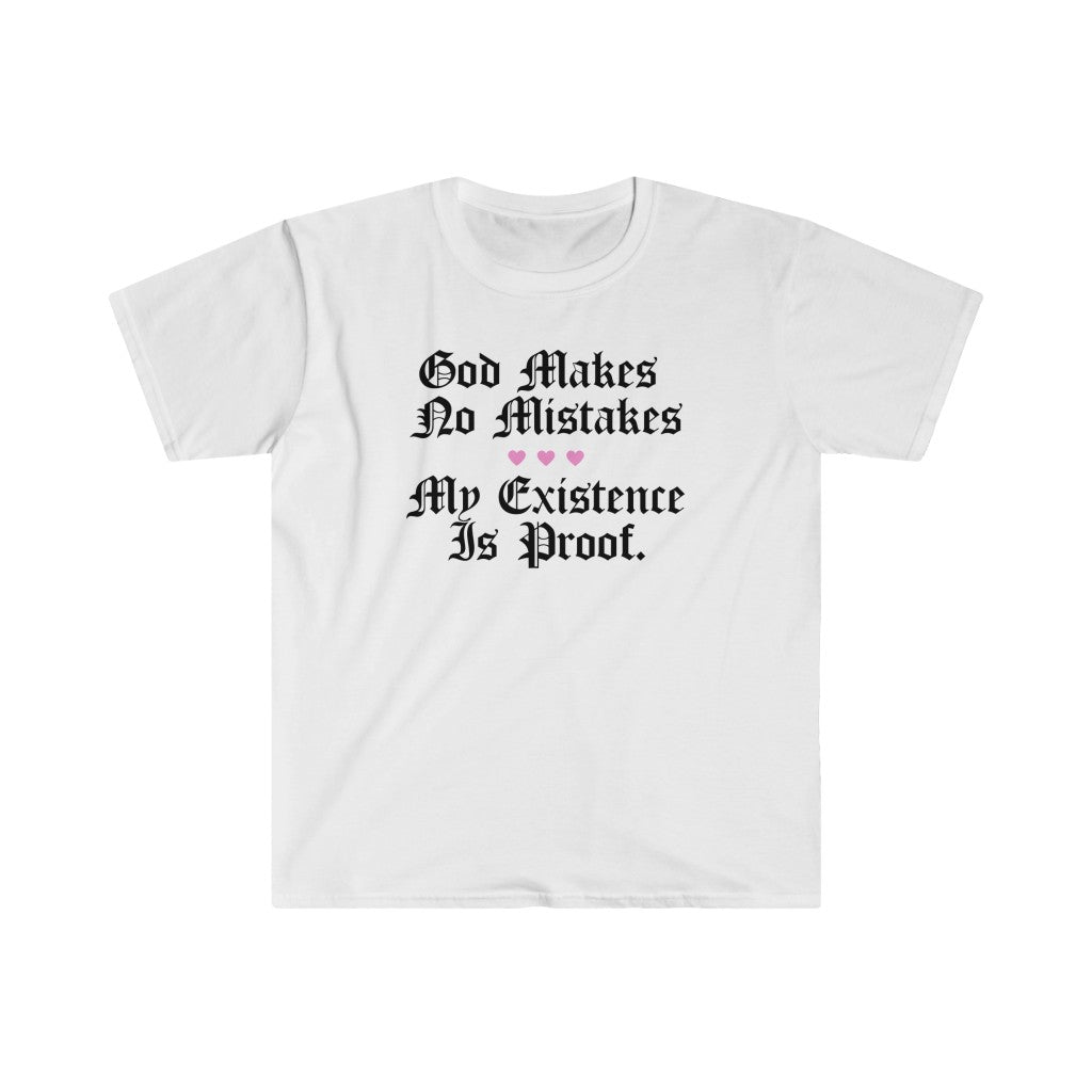 God Makes No Mistakes - My Existence is PROOF Unisex T-Shirt