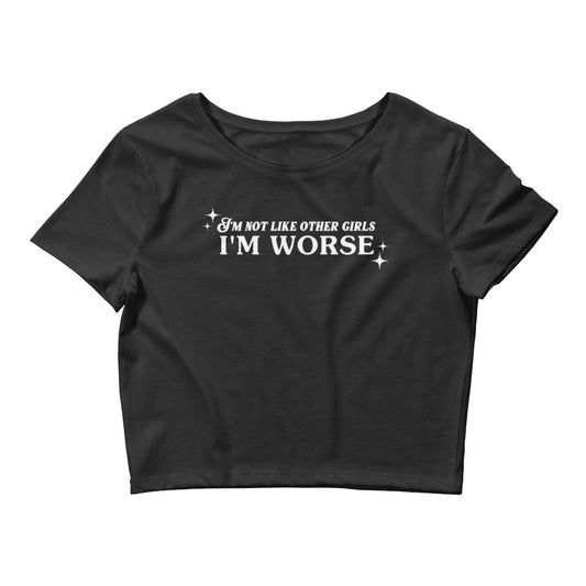 I'm Not Like Other Girls, I'M WORSE Crop Tee