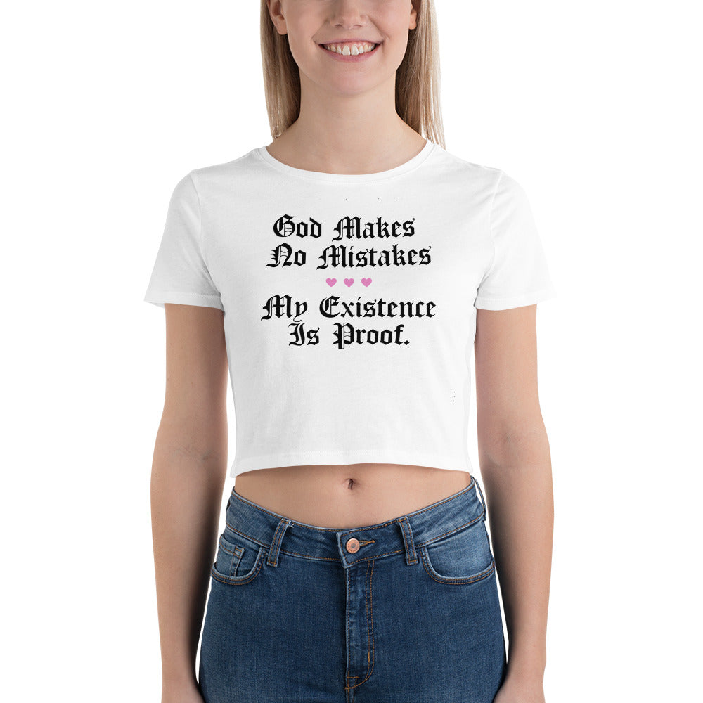 God Makes No Mistakes My Existence is PROOF! Crop Tee